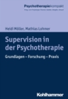 Supervision in der Psychotherapie : Grundlagen - Forschung - Praxis - eBook