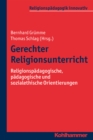 Gerechter Religionsunterricht : Religionspadagogische, padagogische und sozialethische Orientierungen - eBook