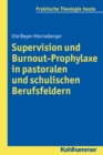 Supervision und Burnout-Prophylaxe in pastoralen und schulischen Berufsfeldern : Mit einem Vorwort von Michael Klessmann - eBook