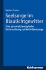 Seelsorge im Blaulichtgewitter : Eine pastoraltheologische Untersuchung zur Notfallseelsorge - eBook