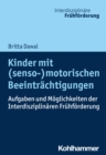 Kinder mit (senso-)motorischen Beeintrachtigungen : Aufgaben und Moglichkeiten der Interdisziplinaren Fruhforderung - eBook