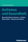 Autismus und Gesundheit : Besonderheiten erkennen - Hurden uberwinden - Ressourcen fordern - eBook