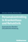 Personalcontrolling in Krankenhaus und Rehaklinik : Systematischer Uberblick und praktische Umsetzung - eBook