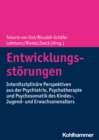 Entwicklungsstorungen : Interdisziplinare Perspektiven aus der Psychiatrie, Psychotherapie und Psychosomatik des Kindes-, Jugend- und Erwachsenenalters - eBook