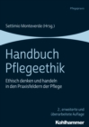 Handbuch Pflegeethik : Ethisch denken und handeln in den Praxisfeldern der Pflege - eBook