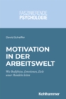 Motivation in der Arbeitswelt : Wie Bedurfnisse, Motive, Emotionen und Ziele unser Handeln leiten - eBook