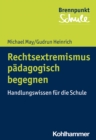 Rechtsextremismus padagogisch begegnen : Handlungswissen fur die Schule - eBook