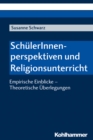 SchulerInnenperspektiven und Religionsunterricht : Empirische Einblicke - Theoretische Uberlegungen - eBook