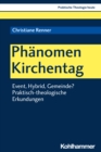 Phanomen Kirchentag : Event, Hybrid, Gemeinde? Praktisch-theologische Erkundungen - eBook
