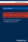 Gemeinschaftswerdung Israels im Buch Exodus : Ein Identifikationsangebot im Religionsunterricht - eBook