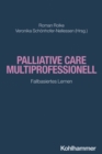 Palliative Care multiprofessionell : Fallbasiertes Lernen - eBook