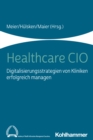 Healthcare CIO : Digitalisierungsstrategien von Kliniken erfolgreich managen - eBook