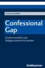 Confessional Gap : Konfessionalitat und Religionsunterricht denken - eBook