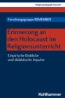 Erinnerung an den Holocaust im Religionsunterricht : Empirische Einblicke und didaktische Impulse - eBook