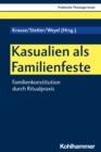 Kasualien als Familienfeste : Familienkonstitution durch Ritualpraxis - eBook