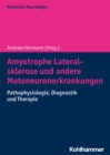 Amyotrophe Lateralsklerose und andere Motoneuronerkrankungen : Pathophysiologie, Diagnostik und Therapie - eBook