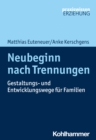 Neubeginn nach Trennungen : Gestaltungs- und Entwicklungswege fur Familien - eBook