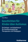 Geschichten fur Kinder uber Autismus : Ein Vorlese- und Arbeitsbuch fur Familienangehorige, Therapeuten und Padagogen - eBook