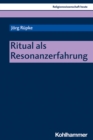 Ritual als Resonanzerfahrung - eBook