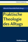 Praktische Theologie des Alltags : Skizzen zur religiosen Praxis in der Gegenwart - eBook