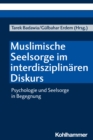 Muslimische Seelsorge im interdisziplinaren Diskurs : Psychologie und Seelsorge in Begegnung - eBook