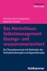 Das MentalHaus: Selbstmanagement losungs- und ressourcenorientiert : Ein Therapiemanual mit Methoden der Verhaltenstherapie und Hypnotherapie - eBook