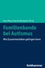 Familienbande bei Autismus : Wie Zusammenleben gelingen kann - eBook