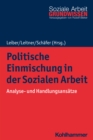 Politische Einmischung in der Sozialen Arbeit : Analyse- und Handlungsansatze - eBook