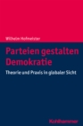 Parteien gestalten Demokratie : Theorie und Praxis in globaler Sicht - eBook