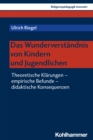 Das Wunderverstandnis von Kindern und Jugendlichen : Theoretische Klarungen - empirische Befunde - didaktische Konsequenzen - eBook