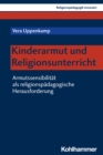 Kinderarmut und Religionsunterricht : Armutssensibilitat als religionspadagogische Herausforderung - eBook