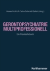 Gerontopsychiatrie multiprofessionell : Ein Praxislehrbuch - eBook