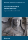 Zwischen Mittelalter und Reformation : Religioses Leben in Oberschwaben um 1500 - eBook