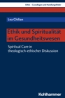 Ethik und Spiritualitat im Gesundheitswesen : Spiritual Care in theologisch-ethischer Diskussion - eBook