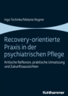 Recovery-orientierte Praxis in der psychiatrischen Pflege : Kritische Reflexion, praktische Umsetzung und Zukunftsaussichten - eBook