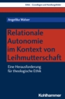 Relationale Autonomie im Kontext von Leihmutterschaft : Eine Herausforderung fur theologische Ethik - eBook