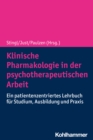 Klinische Pharmakologie in der psychotherapeutischen Arbeit : Ein patientenzentriertes Lehrbuch fur Studium, Ausbildung und Praxis - eBook