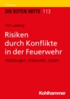 Risiken durch Konflikte in der Feuerwehr : Vorbeugen, Erkennen, Losen - eBook