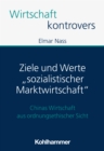 Ziele und Werte "sozialistischer Marktwirtschaft" : Chinas Wirtschaft aus ordnungsethischer Sicht - eBook