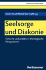 Seelsorge und Diakonie : Ethische und praktisch-theologische Perspektiven - eBook