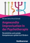 Angewandte Improvisation in der Psychotherapie : Personliche und soziale Kompetenzen spielerisch fordern - eBook