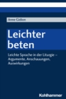 Leichter beten : Leichte Sprache in der Liturgie - Argumente, Anschauungen, Auswirkungen - eBook