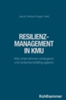 Resilienzmanagement in KMU : Wie Unternehmen strategisch und widerstandsfahig agieren - eBook