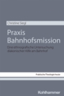 Praxis Bahnhofsmission : Eine ethnografische Untersuchung diakonischer Hilfe am Bahnhof - eBook