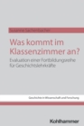 Was kommt im Klassenzimmer an? : Evaluation einer Fortbildungsreihe fur Geschichtslehrkrafte - eBook