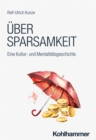 Uber Sparsamkeit : Eine Kultur- und Mentalitatsgeschichte - eBook