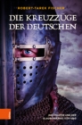Die Kreuzzuge der Deutschen : Die Staufer und der Glaubenskrieg 1124-1250 - eBook