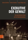 Exekutive der Gewalt : Die osterreichische Polizei und der Nationalsozialismus - eBook