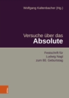 Versuche uber das Absolute : Festschrift fur Ludwig Nagl zum 80. Geburtstag - eBook