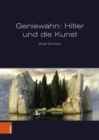 Geniewahn: Hitler und die Kunst - eBook